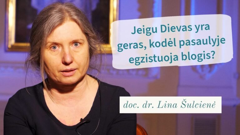 Doc. dr. L. Šulcienė. Jeigu Dievas yra geras, kodėl pasaulyje egzistuoja blogis?