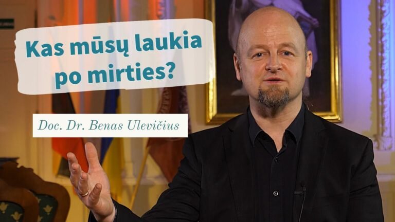 Doc. dr. Benas Ulevičius. Kas mūsų laukia po mirties?