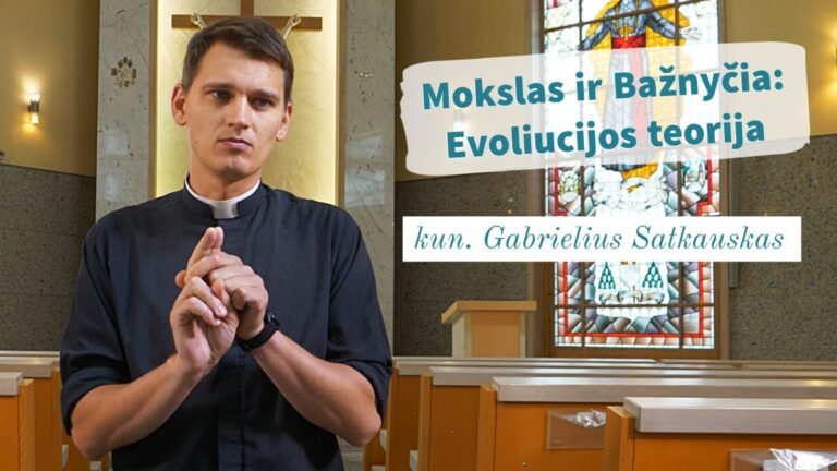 Kun. Gabrielius Satkauskas. Mokslas ir Bažnyčia: evoliucijos teorija