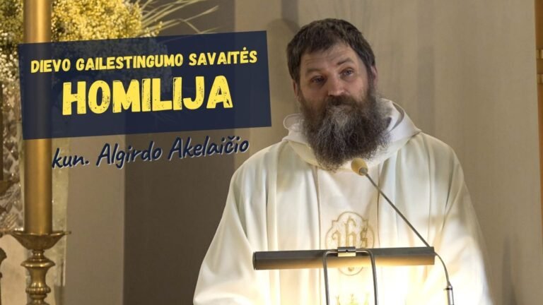 Kunigo Algirdo Akelaičio homilija Dievo Gailestingumo savaitės Mišiose