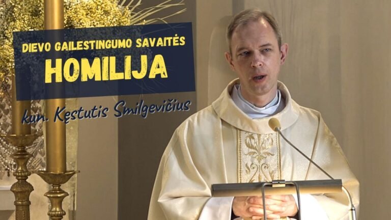 Kunigo Kęstučio Smilgevičiaus homilija Dievo Gailestingumo savaitės Šv. Mišiose