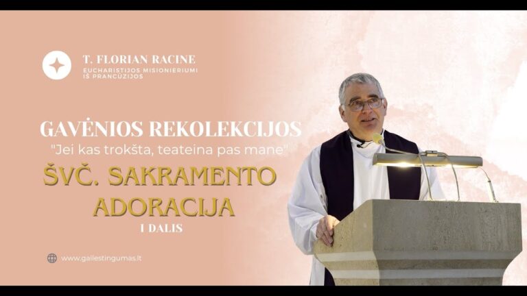 Eucharistijos misionierius iš Prancūzijos t. Florian Racine. Apie Švč. Sakramento adoraciją (I)